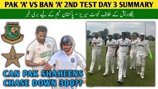 Pakistan Shaheens Vs Bangladesh 2nd Test Day 3 Match Report  Mohd Ali 6-Fer Pak A vs Ban A