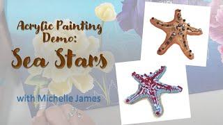 Acrylic Painting with Michelle My Belle Designs - Sea StarStar Fish  Michelle James 2024