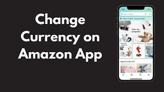 How to Change Currency on Amazon App iPhone & Android