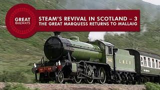 Steam’s Revival in Scotland - 3 THE GREAT MARQUESS RETURNS TO MALLAIG - English • Great Railways