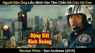 Người Đàn Ông Lái Trực Thăng Xông Vào Tâm Chấn Để Giải Cứu Vợ Con  Review Phim Khe Nứt San Andreas