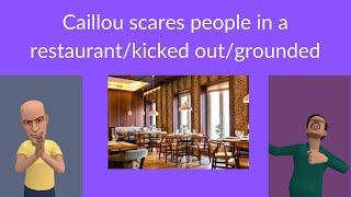 Caillou scares people in a restaurantkicked outgrounded