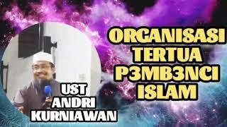 Organisasi yang Paling B3nc Islam - Ust Andri Kurniawan