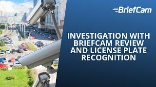 Investigation with BriefCam REVIEW and License Plate Recognition