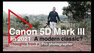 Canon 5d Mark III in 2021. A Professional Photographers review in 2021 after 8 years use