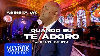 Quando Eu Te Adoro - Gerson Rufino  DVD Sonhos de Deus Maximus Records