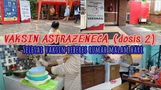 BERSIH BERSIH RUMAH MALAM HARI SETELAH VAKSIN  UNBOXING PAKET  ASTRAZENECA DOSIS 2