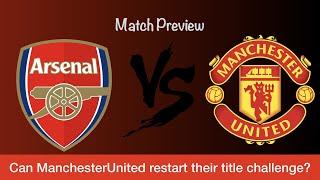 Match Preview Arsenal v Manchester United A restart to Manchester’s title challenge?