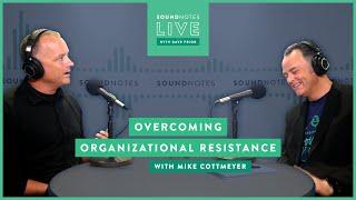 SoundNotes Live with Mike Cottmeyer  Agile 2019  Overcoming Organizational Resistance