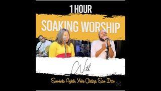 1 HOUR SOAKING WORSHIP WITH SUNMISOLA AGBEBI YINKA OKELEYE  SEUN DEDE