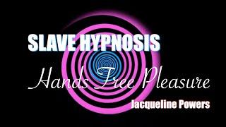 SLAVE HYPNOSIS Hands Free Pleasure  Jacqueline Powers Hypnosis