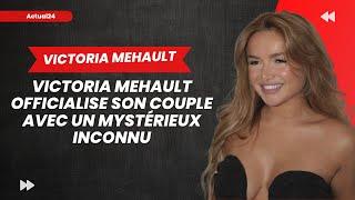 Victoria Mehault officialise son couple avec un mystérieux inconnu  Une nouvelle histoire damour