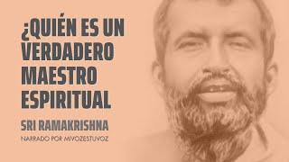 ¿QUIÉN ES UN VERDADERO MAESTRO ESPIRITUAL?  Sri Ramakrishna