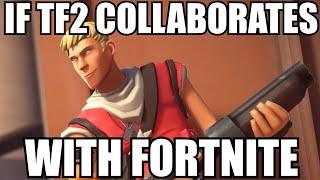 IF TF2 COLLABORATES WITH FORTNITE