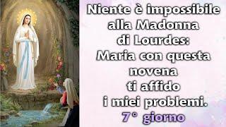 Niente è impossibile alla Madonna di Lourdes con questa novena ti affido i miei problemi. 7° giorno