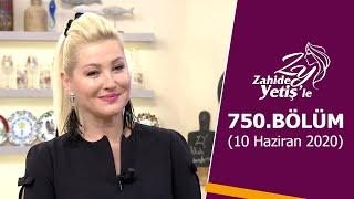 Zahide Yetişle 750. Bölüm  10 Haziran 2020