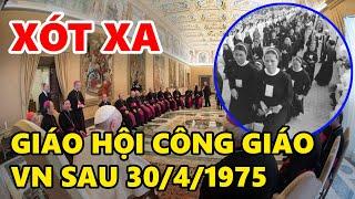 Xót Xa Giáo Hội Công Giáo Việt Nam Sau Biến Cố 30 Tháng 4 Năm 1975  Lịch Sử Công Giáo Việt Nam