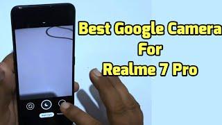 Best Google Camera For Realme 7 Pro  Best GCAM For Realme 7 Pro  Realme 7 Pro Google Camera Test