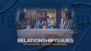 TACKLING RELATIONSHIP ISSUES Situationship God said boundaries etc TRUE TALK S06E04