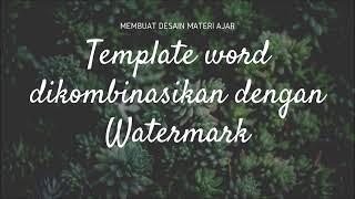 CARA MEMBUAT DESAIN MATERI AJAR MENGGUNAKAN TEMPLATE WORD DIKOMBINASIKAN DENGAN WATERMARK