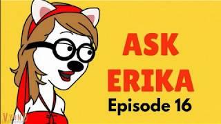 Ask Erika Episode 16