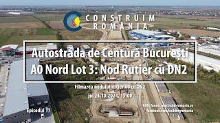 Autostrada de Centură București #A0 Nord Lot 3  Nod rutier cu DN2E85 Afumați  #CCECC  2024.10.24