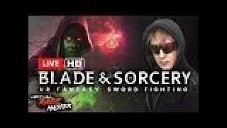 LIVE - BLADE AND SORCERY- Extreme VR Blade Skills