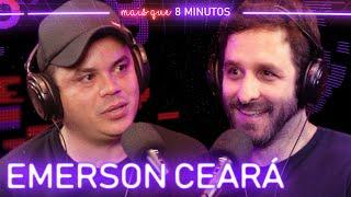 Mais que 8 Minutos #044 Emerson Ceará