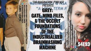 S4E93  Grey - GATE Mind Files & the Occult Foundations of the Industrialized Brainwashing Machine