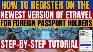 NEW ETRAVEL REGISTRATION STEP-BY-STEP GUIDE FOR FOREIGN PASSPORT HOLDERS GOING TO THE PHILIPPINES