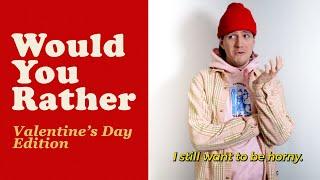 Would You Rather Valentines Day Edition