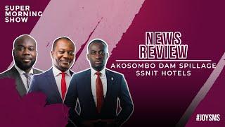 News Review Akosombo Dam Spillage & SSNIT Hotels