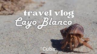 Cayo Blanco  Cuba Travel Vlog