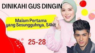 Part 25-28  Malam Pertama yang Sesungguhnya S4kit DINIKAHI GUS DINGIN  Novel Romantis Terbaru