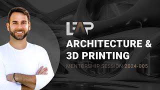 Architecture and 3D Printing LEAP Mentorship Session 2024-005