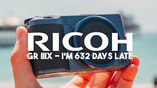 I’M 632 DAYS LATE - RICOH GR IIIX REVIEW