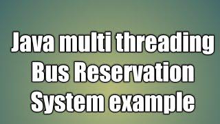 Bus Reservation System java multi threading example