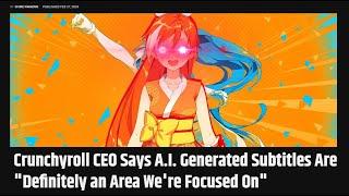 Crunchyroll Firing Translators and Replacing Them with AI Translations