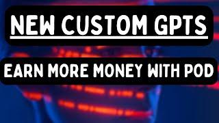 Crazy Custom GPTs for Print on Demand and eCommerce Sellers – Save Time Make More Money