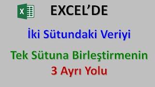 Excelde İki Sütundaki Veriyi Tek Sütunda Birleştirmenin 3 Ayrı Yolu