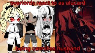 overlords react to alucard being carmillas husband