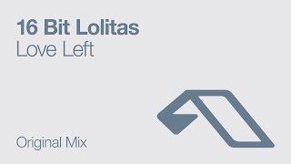 16 Bit Lolitas - Love Left Original Mix