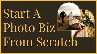 How Id Start A Photography Business From Scratch in 2022