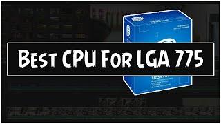 5 Best CPU for LGA 775 Socket 2021 Complete Buying Guide