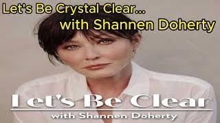 Lets Be Crystal Clear...with Shannen Doherty