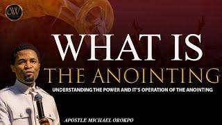 WHAT IS THE ANOINTING  APOSTLE MICHAEL OROKPO