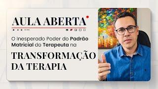 O inesperado Poder do Padrão Matricial do Terapeuta na Transformação da Terapia