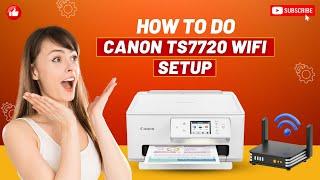 How to Do Canon TS7720 Wifi Setup?  Printer Tales