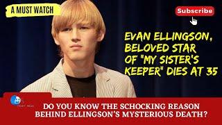 The Mysterious Death Of Evan Ellingson Star of My Sisters Keeper at 35  Shocking Revelation.