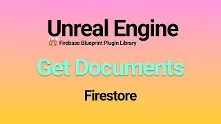 Unreal Engine Get Documents in Firestore Database